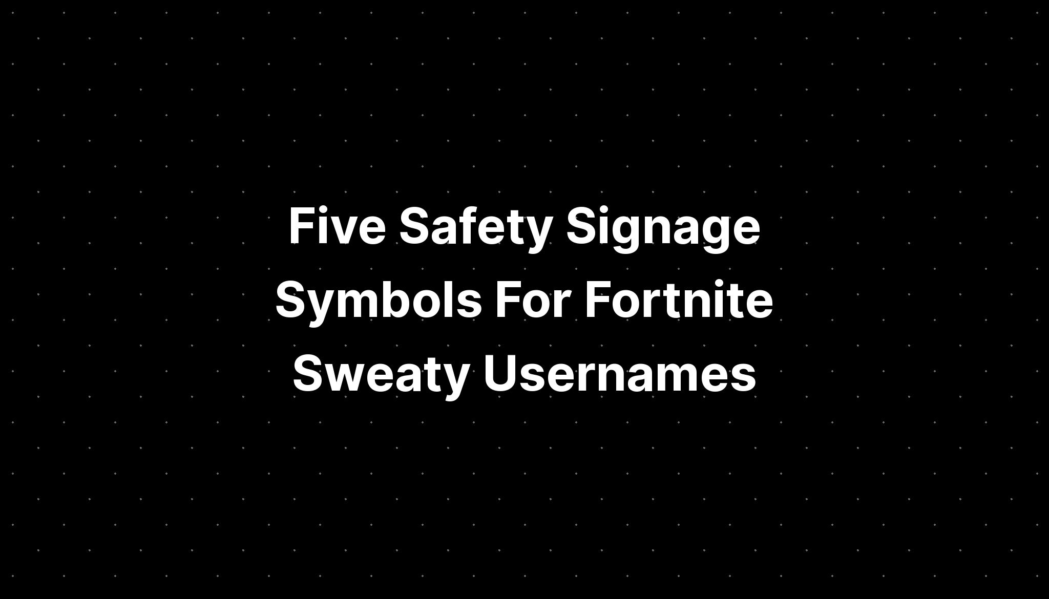 Five Safety Signage Symbols For Fortnite Sweaty Usernames IMAGESEE